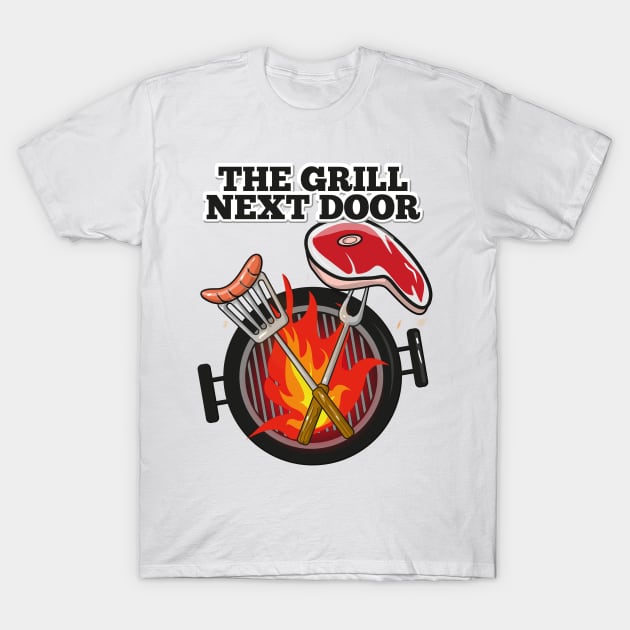 The Grill Next Door T-Shirt by FerMinem